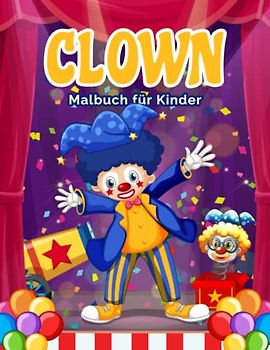 Die magische Welt der Clown-Malvorlagen: Farbenfrohe Abenteuer für kleine Künstler