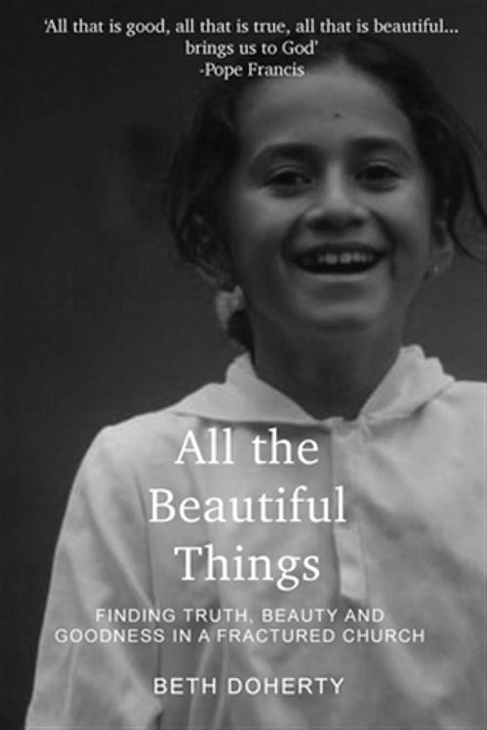 All the Beautiful Things : Finding Truth, Beauty and Goodness in a Bild & Inspiration All the Beautiful Things : Finding Truth, Beauty and Goodness in a Motiv
